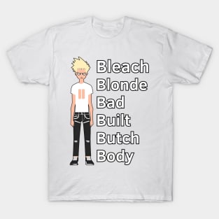 Bleach Blonde Bad Built Butch Body T-Shirt